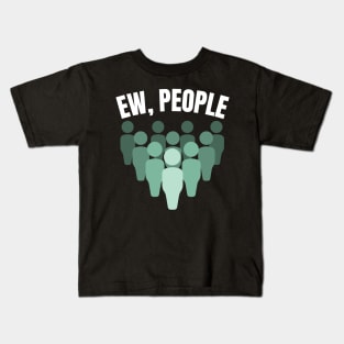 Ew, People Kids T-Shirt